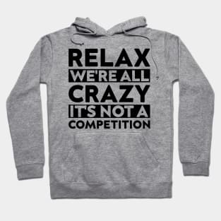 funny meeting relax we're all crazy it's not a competition cool quote Hoodie